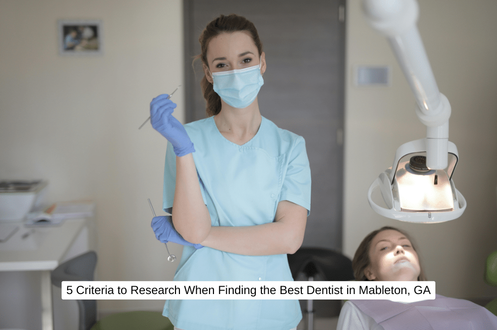 5 Criteria to Research When Finding the Best Dentist in Mableton, GA