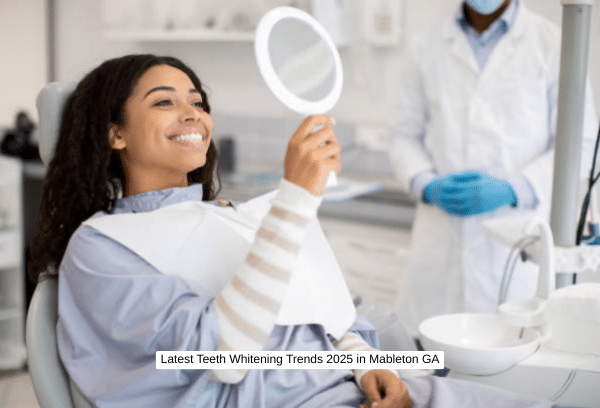 Latest Teeth Whitening Trends 2025 in Mableton GA