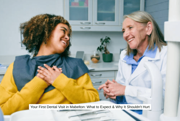 Your First Dental Visit in Mabelton What to Expect & Why It Shouldn't Hurt