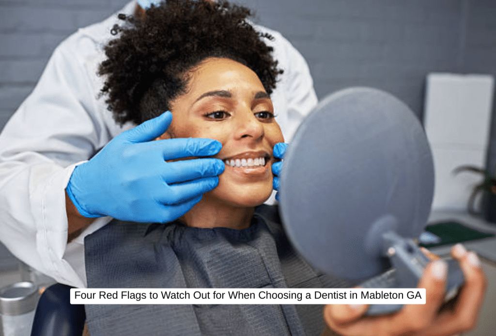 Four Red Flags to Watch Out for When Choosing a Dentist in Mableton GA