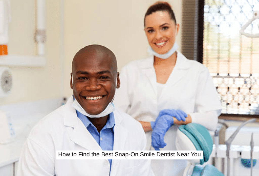 How to Find the Best Snap-On Smile Dentist Near You