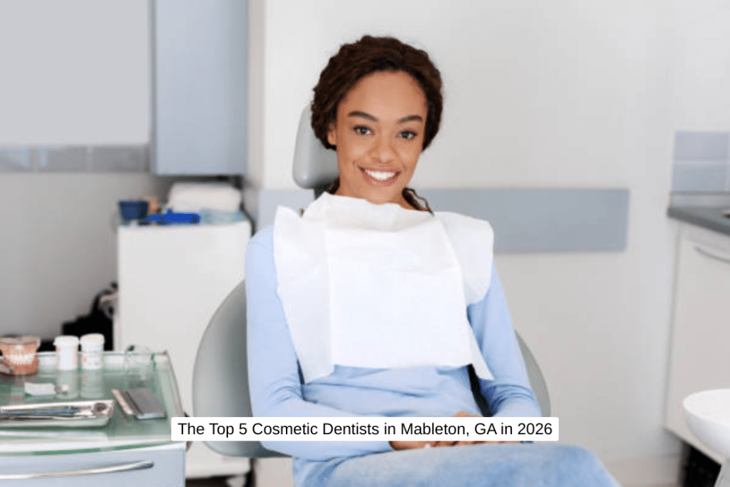 The Top 5 Cosmetic Dentists in Mableton, GA in 2026