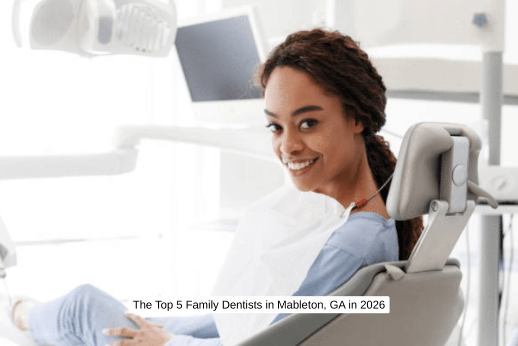 The Top 5 Family Dentists in Mableton, GA in 2026