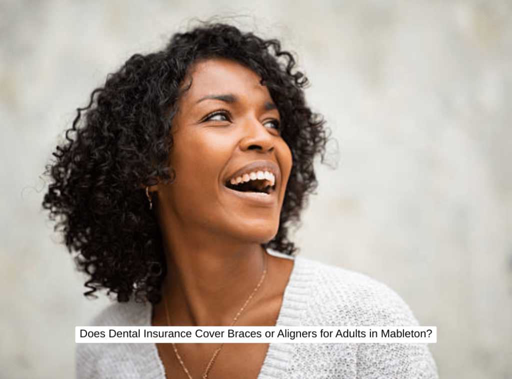 Does Dental Insurance Cover Braces or Aligners for Adults in Mableton
