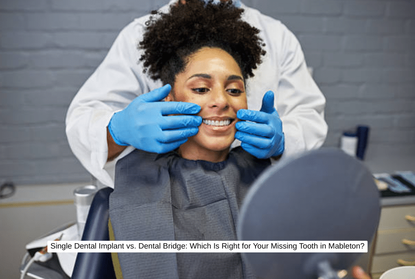 Single Dental Implant vs. Dental Bridge Which Is Right for Your Missing Tooth in Mableton