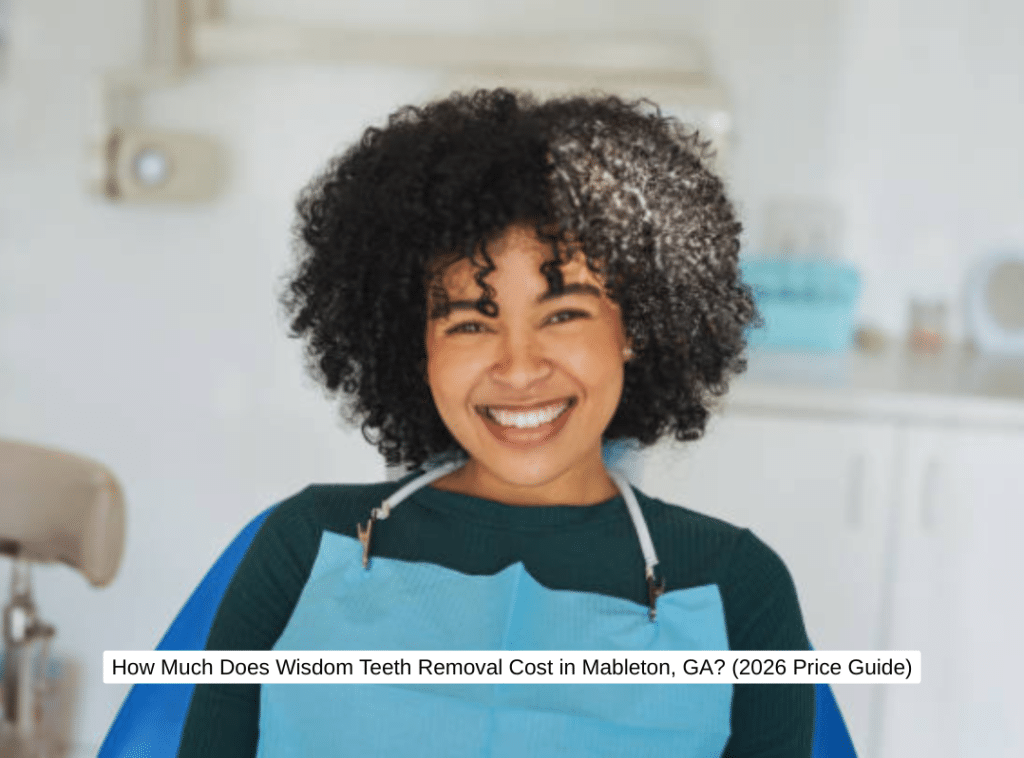 How Much Does Wisdom Teeth Removal Cost in Mableton, GA? (2026 Price Guide)