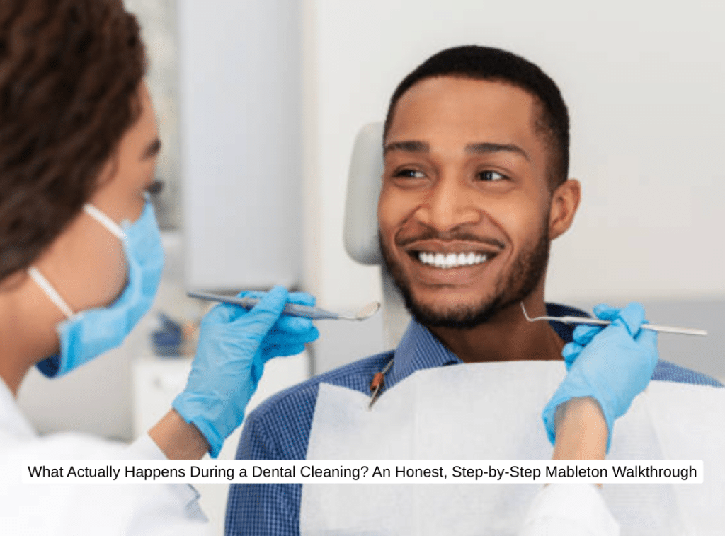 What Actually Happens During a Dental Cleaning? An Honest, Step-by-Step Mableton Walkthrough