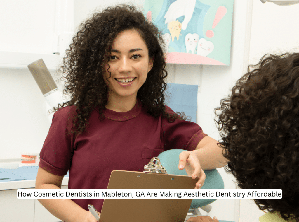 How Cosmetic Dentists in Mableton, GA Are Making Aesthetic Dentistry Affordable